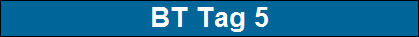 BT Tag 5