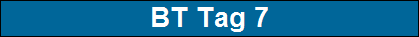 BT Tag 7