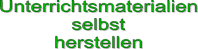 Unterrichtsmaterialien
selbst
herstellen