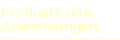 Produkte und Anwendungen